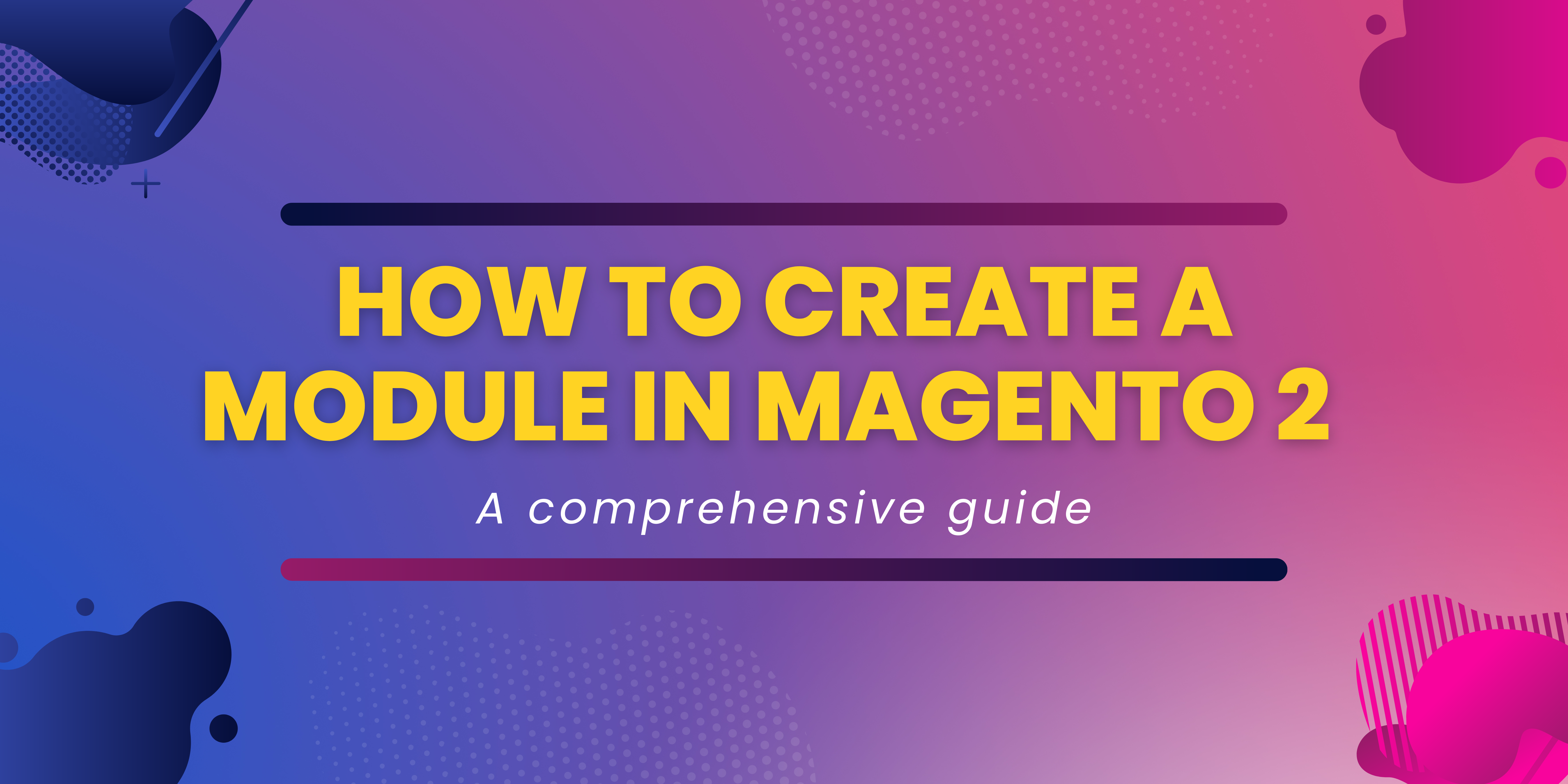 How to create a module in Magento 2 | A step-by-step guide