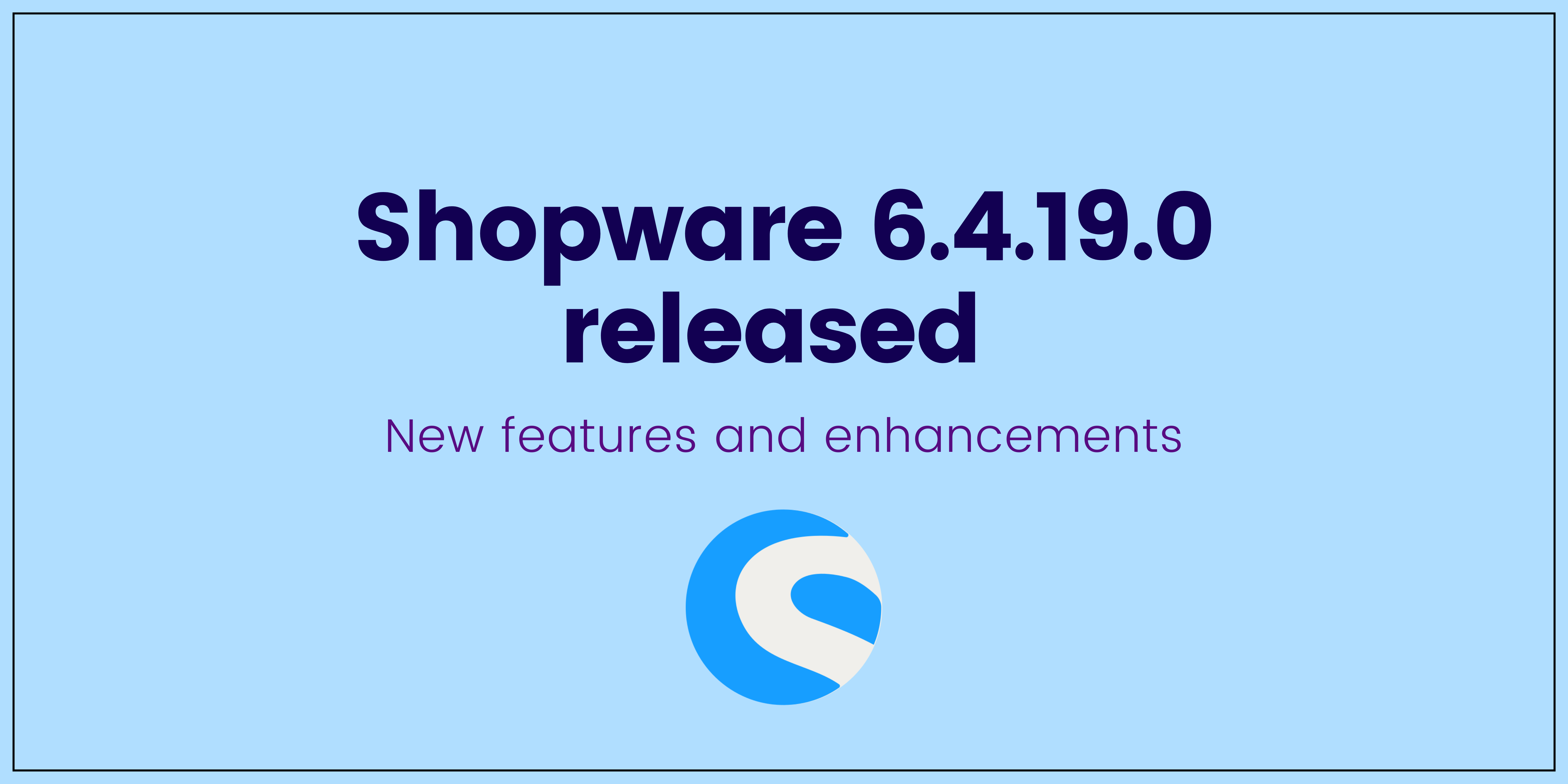 Shopware 6.4.19.0 released | New features and enhancements