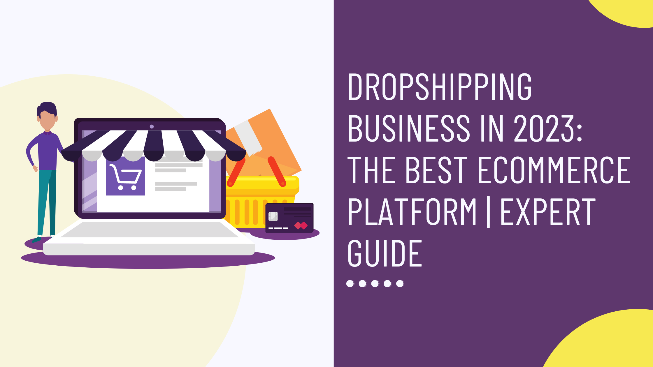 Dropshipping Business in 2023: The Best Ecommerce Platform | Expert Guide