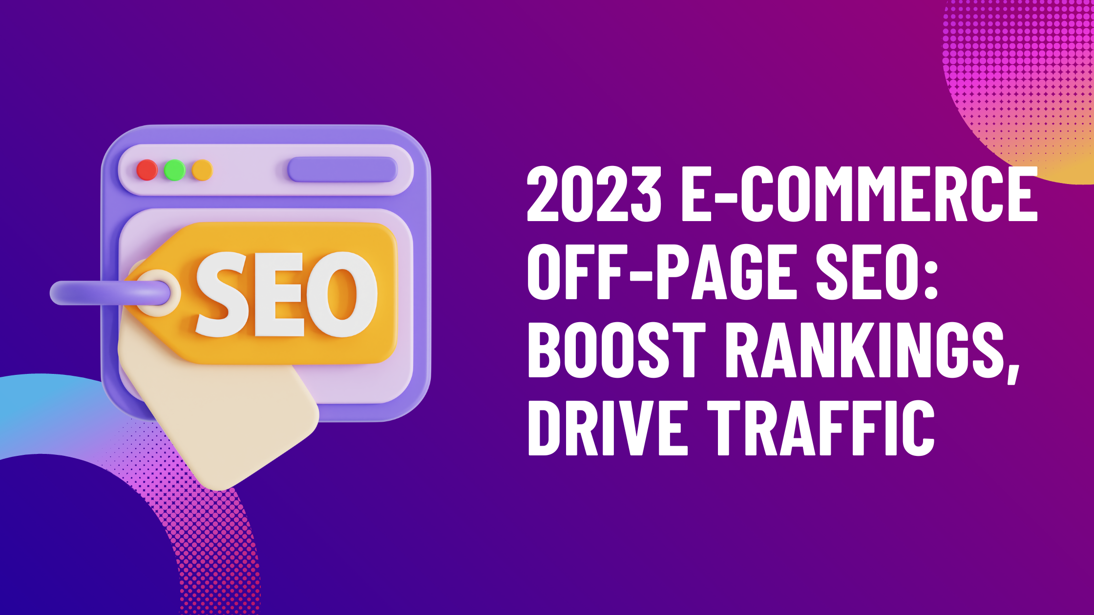 A Comprehensive Guide to Off-Page SEO for E-commerce Websites - 2023 Update
